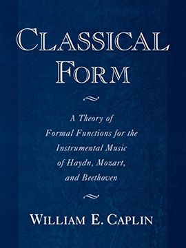 portada Classical Form: A Theory of Formal Functions for the Instrumental Music of Haydn, Mozart, and Beethoven (en Inglés)