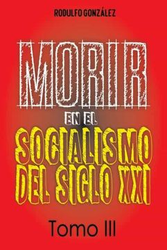 portada Morir en el Socialismo del Siglo Xxi: Tomo iii
