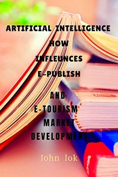 portada Artificial Intelligence How Infleunces E-Publish: And E-Tourism Market Development (in English)