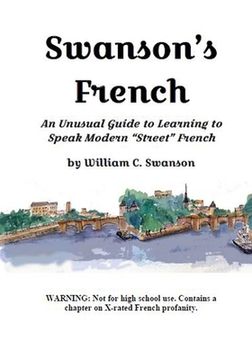 portada Swanson's French: An Unusual Guide to Learning to Speak Modern "Street" French (en Inglés)