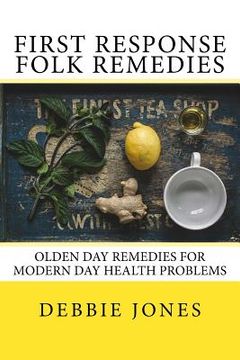 portada First Response Folk Remedies: Quick Old-Fashioned Folk Remedies