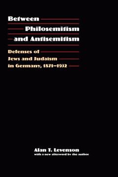 portada between philosemitism and antisemitism: defenses of jews and judaism in germany, 1871-1932 (en Inglés)