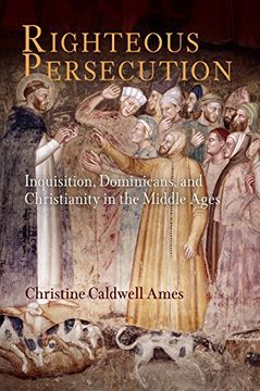 portada Righteous Persecution: Inquisition, Dominicans, and Christianity in the Middle Ages (The Middle Ages Series) 