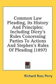 portada common law pleading, its history and principles: including dicey's rules concerning parties to actions and stephen's rules of pleading (1897) (en Inglés)