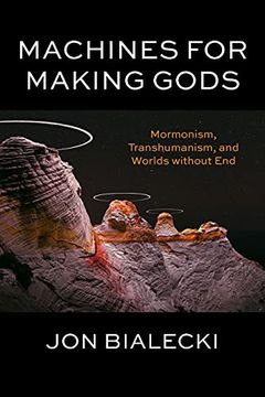 portada Machines for Making Gods: Mormonism, Transhumanism, and Worlds Without end 