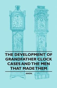 portada the development of grandfather clock cases and the men that made them (in English)