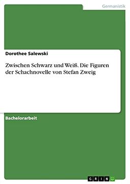 portada Zwischen Schwarz und Weiß. Die Figuren der Schachnovelle von Stefan Zweig (en Alemán)