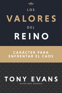 portada Los Valores del Reino: Carácter Para Enfrentar el Caos (in Spanish)
