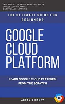 portada Google Cloud: GCP: Google Cloud Platform: Learn Google Cloud Platform from the Scratch: The Ultimate Guide for Beginners (en Inglés)