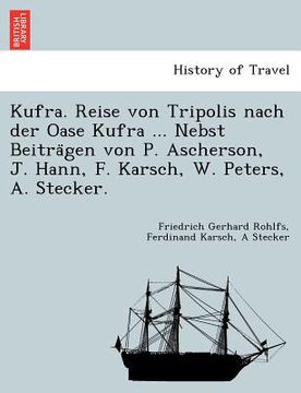 portada Kufra. Reise von Tripolis nach der Oase Kufra ... Nebst Beiträgen von P. Ascherson, J. Hann, F. Karsch, W. Peters, A. Stecker. (en Alemán)