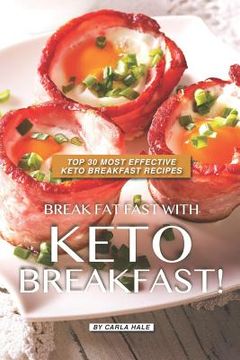 portada Break Fat Fast with Keto Breakfast!: Top 30 Most Effective Keto Breakfast Recipes
