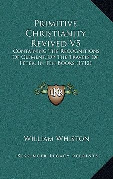 portada primitive christianity revived v5: containing the recognitions of clement, or the travels of pecontaining the recognitions of clement, or the travels (en Inglés)