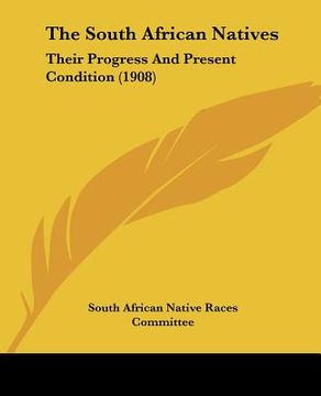 portada the south african natives: their progress and present condition (1908) (in English)