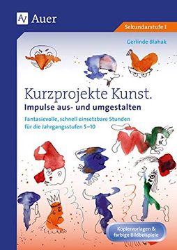 portada Kurzprojekte Kunst. Impulse Aus- und Umgestalten: Fantasievolle, Schnell Einsetzbare Stunden für die Jahrgangsstufen 5-10 (en Alemán)