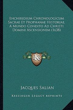 portada Enchiridium Chronologicum Sacrae Et Prophanae Historiae, A Mundo Condito Ad Christi Domini Ascensionem (1638) (en Latin)