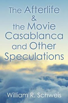 portada The Afterlife & the Movie Casablanca and Other Speculations (in English)