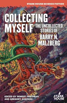 portada Collecting Myself: The Uncollected Stories of Barry N. Malzberg (en Inglés)