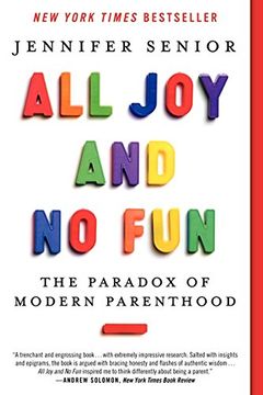 portada All Joy and No Fun: The Paradox of Modern Parenthood