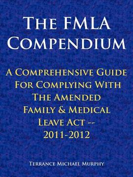 portada the fmla compendium, a comprehensive guide for complying with the amended family & medical leave act 2011-2012