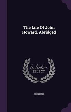 portada The Life Of John Howard. Abridged (en Inglés)