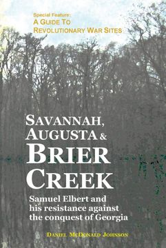 portada Savannah, Augusta & Brier Creek: Samuel Elbert and his Resistance Against the Conquest of Georgia (in English)