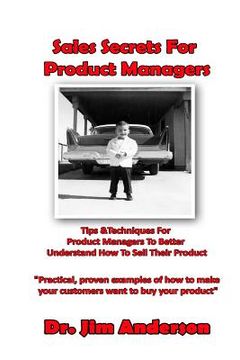 portada Sales Secrets For Product Managers: Tips &Techniques For Product Managers To Better Understand How To Sell Their Product (en Inglés)