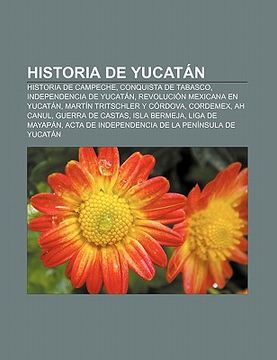 Libro Historia De Yucat N: Historia De Campeche, Conquista De Tabasco ...