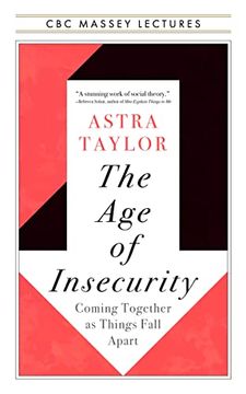 portada The age of Insecurity: Coming Together as Things Fall Apart (The cbc Massey Lectures) (in English)