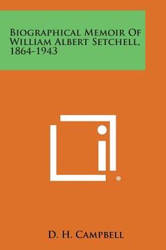 portada Biographical Memoir of William Albert Setchell, 1864-1943 (en Inglés)