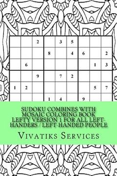 portada Sudoku Combines with Mosaic Coloring Book Lefty Version 1 For All Left-Handers / Left-Handed People: 50 Random Sudoku Puzzles Adult Coloring Book (in English)