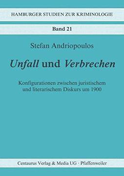 portada Unfall und Verbrechen: Konfigurationen Zwischen Juristischem und Literarischem Diskurs um 1900 (Hamburger Studien zur Kriminologie) 