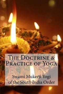 portada The Doctrine and Practice of Yoga: Including the Practices and Exercises of Concentration, both Objective and Subjective, and Active and Passive Menta (en Inglés)