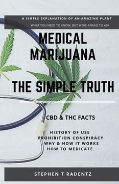 portada Medical Marijuana - The Simple Truth: A simple explanation of a misunderstood plant. (en Inglés)