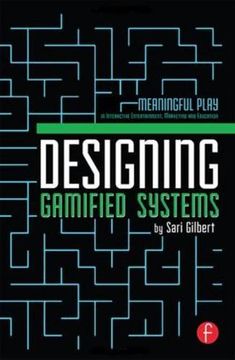 portada Designing Gamified Systems: Meaningful Play in Interactive Entertainment, Marketing and Education