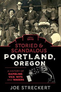 portada Storied & Scandalous Portland, Oregon: A History of Gambling, Vice, Wits, and Wagers (en Inglés)