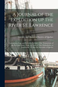 portada A Journal of the Expedition up the River St. Lawrence [microform]: Containing a True and Particular Account of the Transactions of the Fleet and Army, (en Inglés)