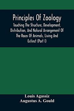 portada Principles of Zoology: Touching the Structure, Development, Distribution, and Natural Arrangement of the Races of Animals, Living and Extinct: (Part. For the use of Schools and Colleges (en Inglés)