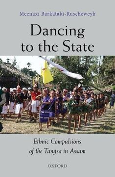 portada Dancing to the State: The Ethnic Compulsions of the Tangsa in Assam