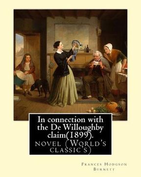portada In connection with the De Willoughby claim(1899).By: Frances Hodgson Burnett: novel (World's classic's) (in English)