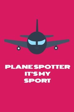 portada Plane Spotter It's My Sport: Handy 6 x 9 size to take with you. (en Inglés)