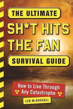 portada The Ultimate Sh*t Hits the Fan Survival Guide: How to Live Through Any Catastrophe