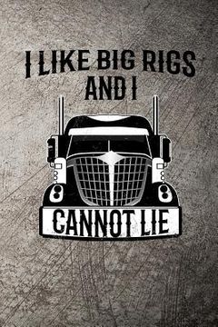 portada I Like Big Rigs and I Cannot Lie (en Inglés)