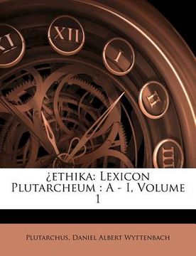 portada ethika: lexicon plutarcheum: a - i, volume 1 (en Inglés)