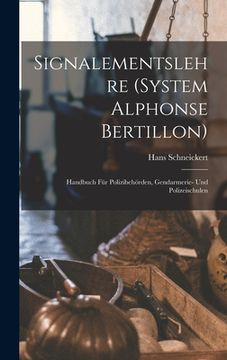 portada Signalementslehre (System Alphonse Bertillon): Handbuch für Polizibehörden, Gendarmerie- und Polizeischulen (en Alemán)
