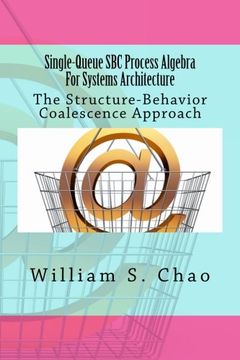 portada Single-Queue SBC Process Algebra For Systems Architecture: The Structure-Behavior Coalescence Approach