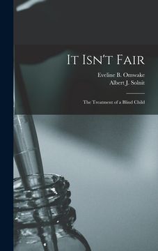 portada It Isn't Fair: The Treatment of a Blind Child (en Inglés)