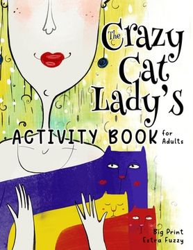 portada The Crazy Cat Lady's Activity Book for Adults: A CATastrophically Funny, Slightly Ridiculous Activity Book for Every Crazy Cat Lady (or Man) Out There (in English)