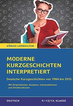 portada Moderne Kurzgeschichten Interpretiert: Deutsche Kurzgeschichten von 1984 bis 2015 (Königs-Lernhilfen) (en Alemán)