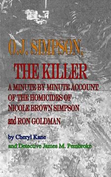 portada O. J. Simpson, the Killer: A Minute by Minute Account of the Homicides of Nicole Brown Simpson and ron Goldman 