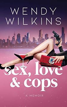portada Sex, Love & Cops: A Memoir of my Five Years as a Young cop 